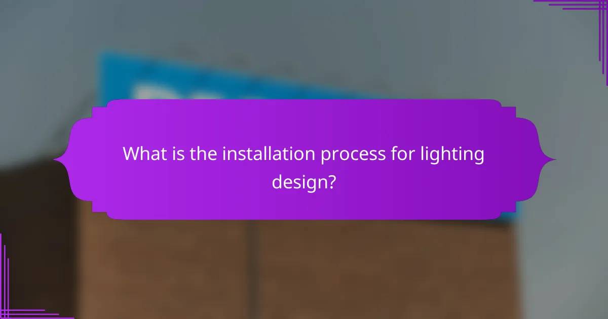 What is the installation process for lighting design?
