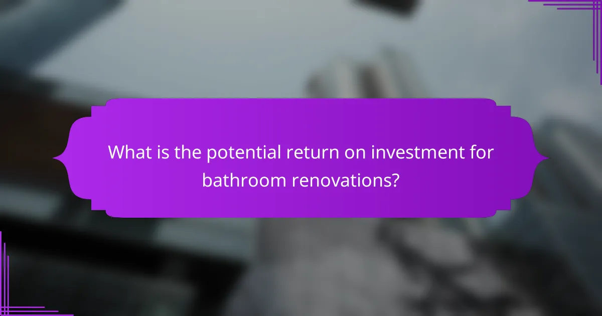 What is the potential return on investment for bathroom renovations?