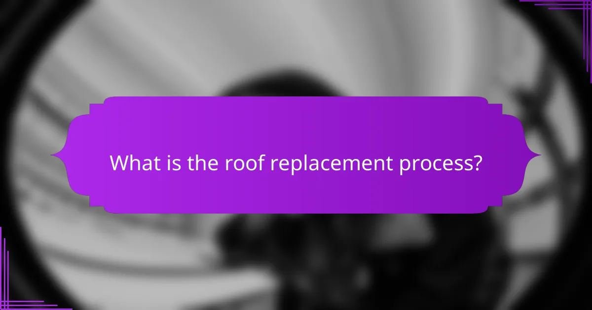 What is the roof replacement process?