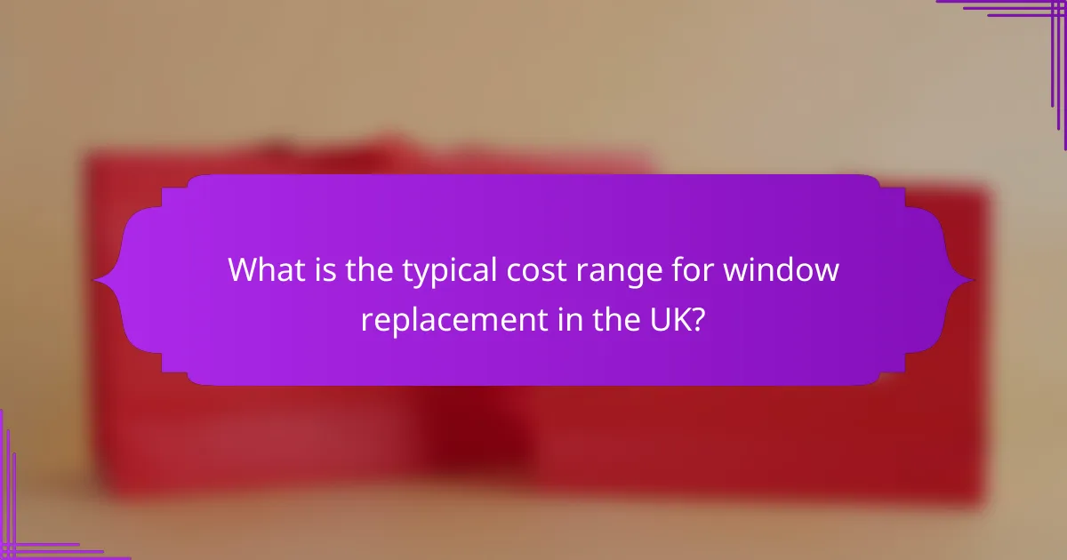 What is the typical cost range for window replacement in the UK?