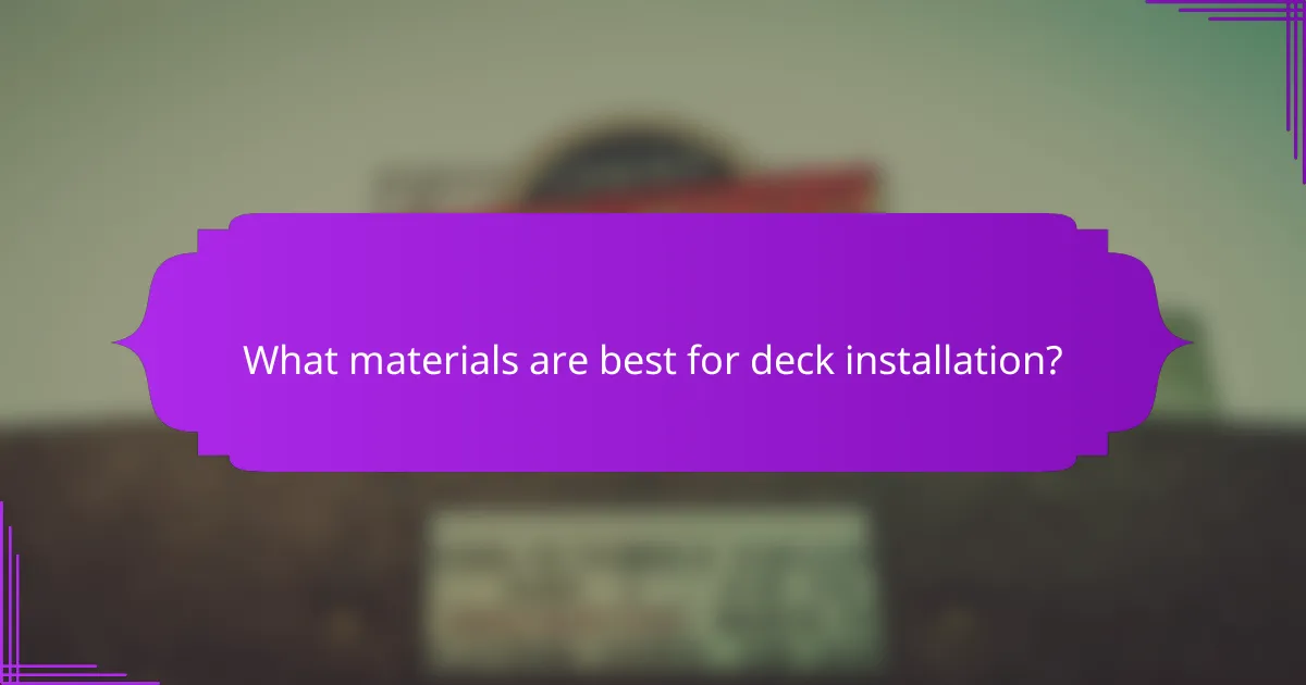 What materials are best for deck installation?