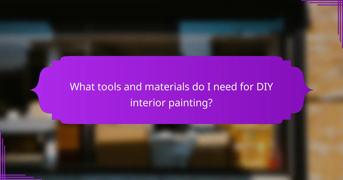 What tools and materials do I need for DIY interior painting?